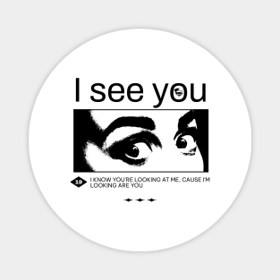 I see you, I know you're looking at me, cause i'm looking at you. Funny quote, meme Magnet